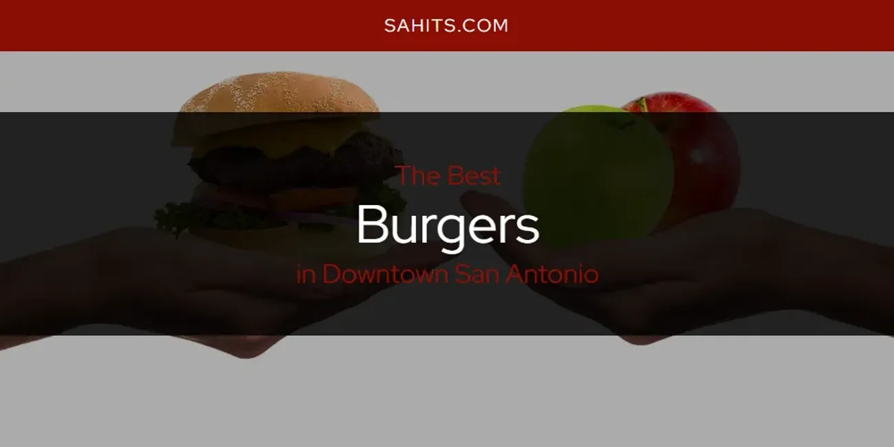 Downtown San Antonio's Best Burgers Spots [2025 Guide]