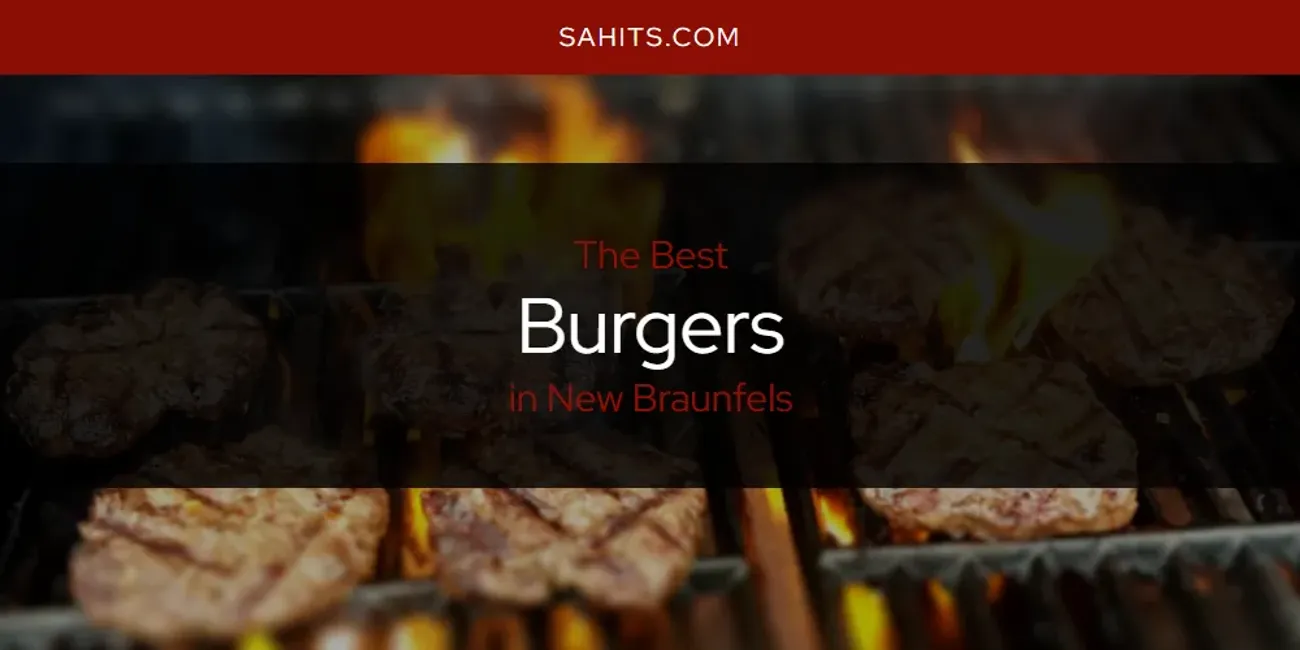 The 2025 Best Burgers in New Braunfels List