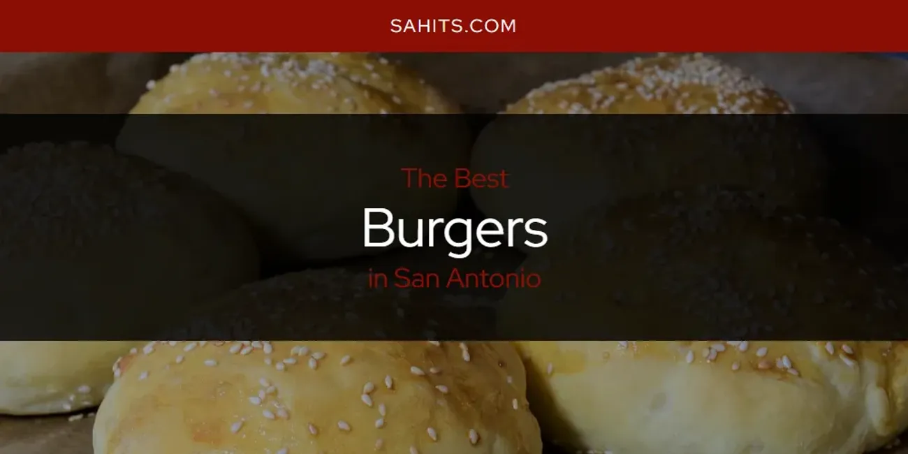 The Absolute Best Burgers in San Antonio [Updated 2024] San Antonio Hits