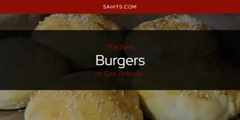 Best Burgers in San Antonio: Complete Guide