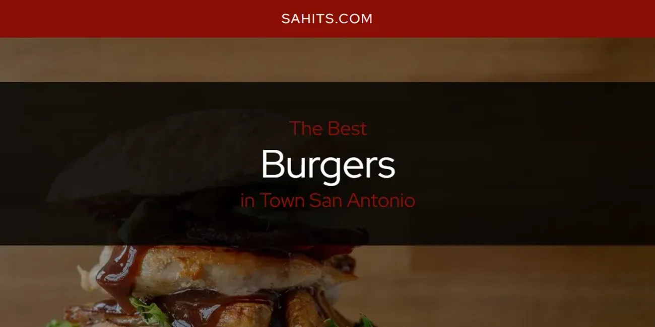 Town San Antonio's Best Burgers [Updated 2025]