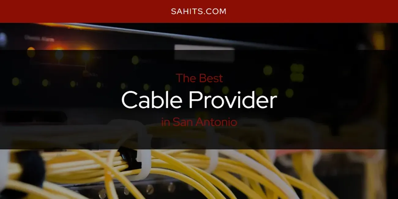 San Antonio's Best Cable Provider [Updated 2025]