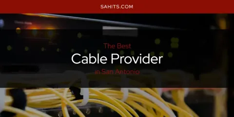 San Antonio's Best Cable Provider