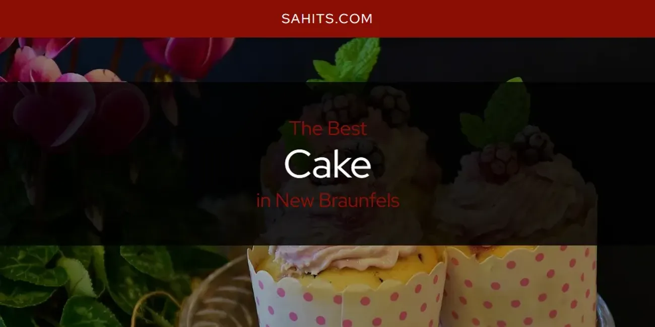 New Braunfels' Best Cake [Updated 2025]