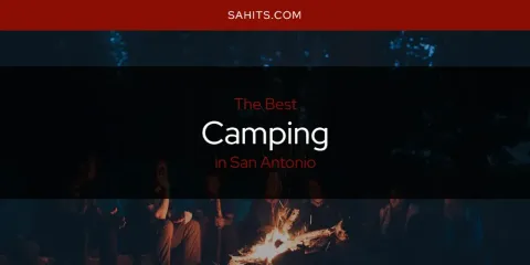 Best Camping in San Antonio: Ultimate Guide