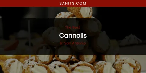 San Antonio's Best Cannolis