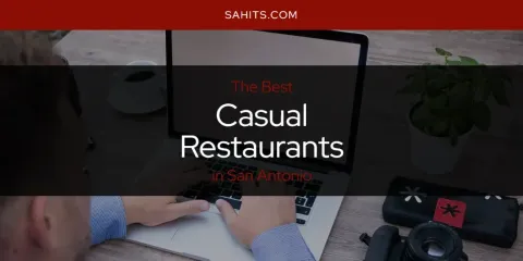 The Top-Rated Casual Restaurants in San Antonio