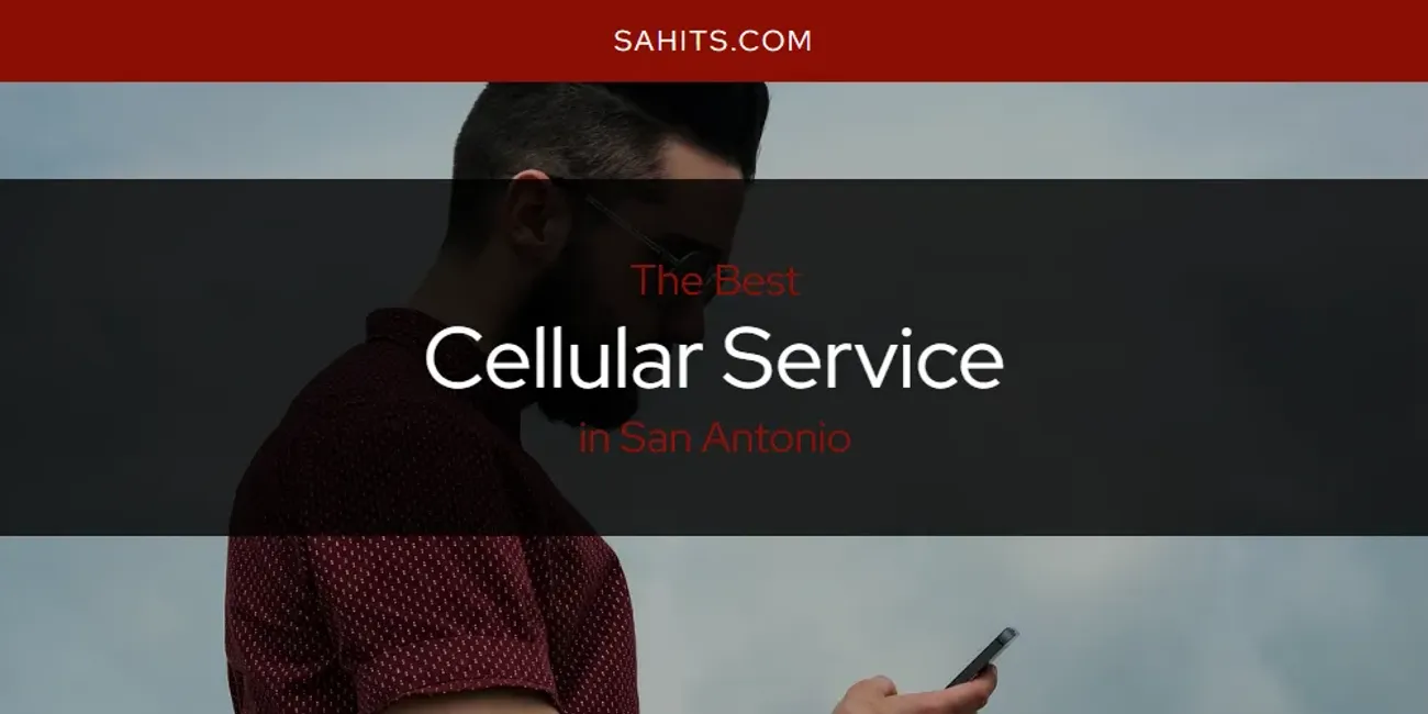 San Antonio's Best Cellular Service [Updated 2025]