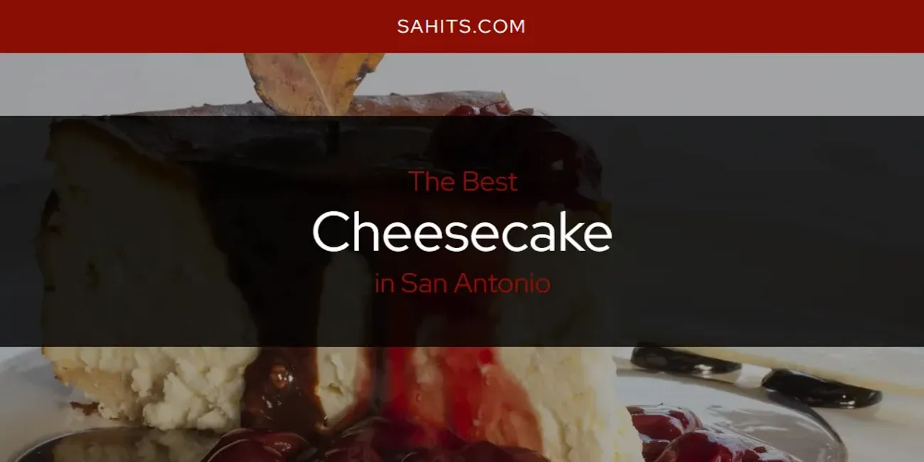 Discover the Best Cheesecake in San Antonio (2026)