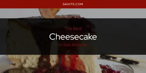 Discover the Best Cheesecake in San Antonio