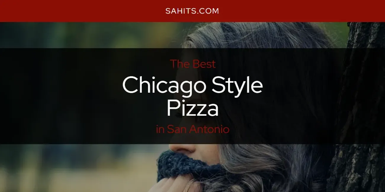 2026 Guide to Best Chicago Style Pizza in San Antonio