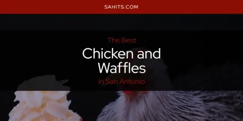 The Best Chicken and Waffles in San Antonio List