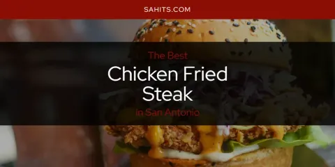 San Antonio's Best Chicken Fried Steak