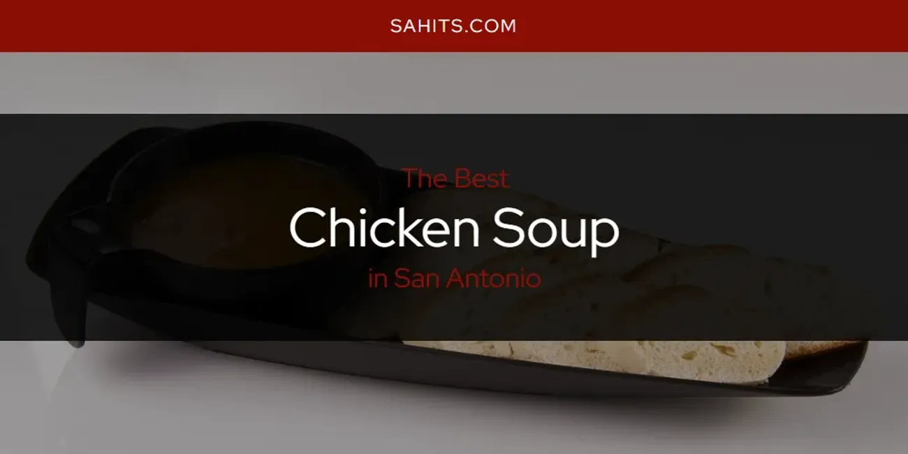 2026 Ranked: Best Chicken Soup in San Antonio