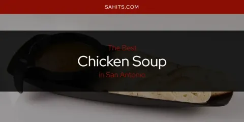 Ranked: Best Chicken Soup in San Antonio