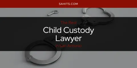 San Antonio's Best Child Custody Lawyer