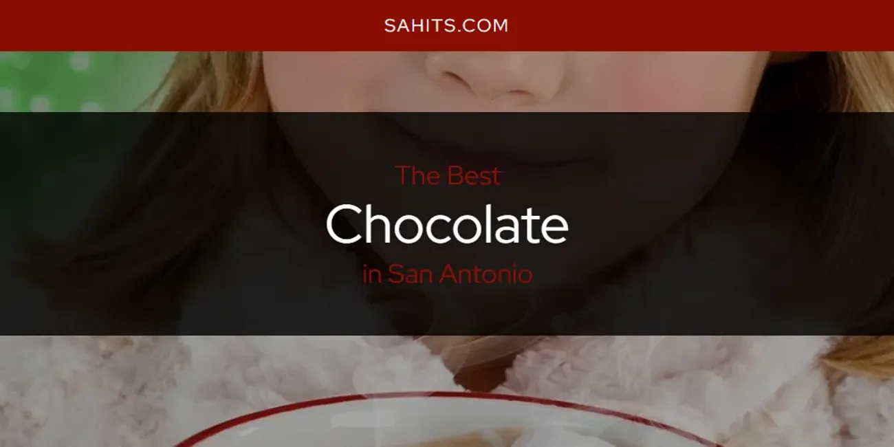 2026 Ranked: Best Chocolate in San Antonio