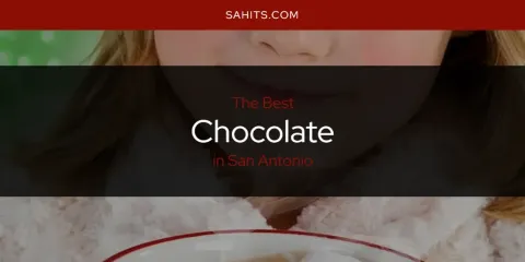 Ranked: Best Chocolate in San Antonio