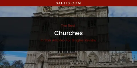 San Antonio for Singles Review's Best Churches