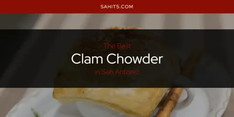 San Antonio's Best Clam Chowder