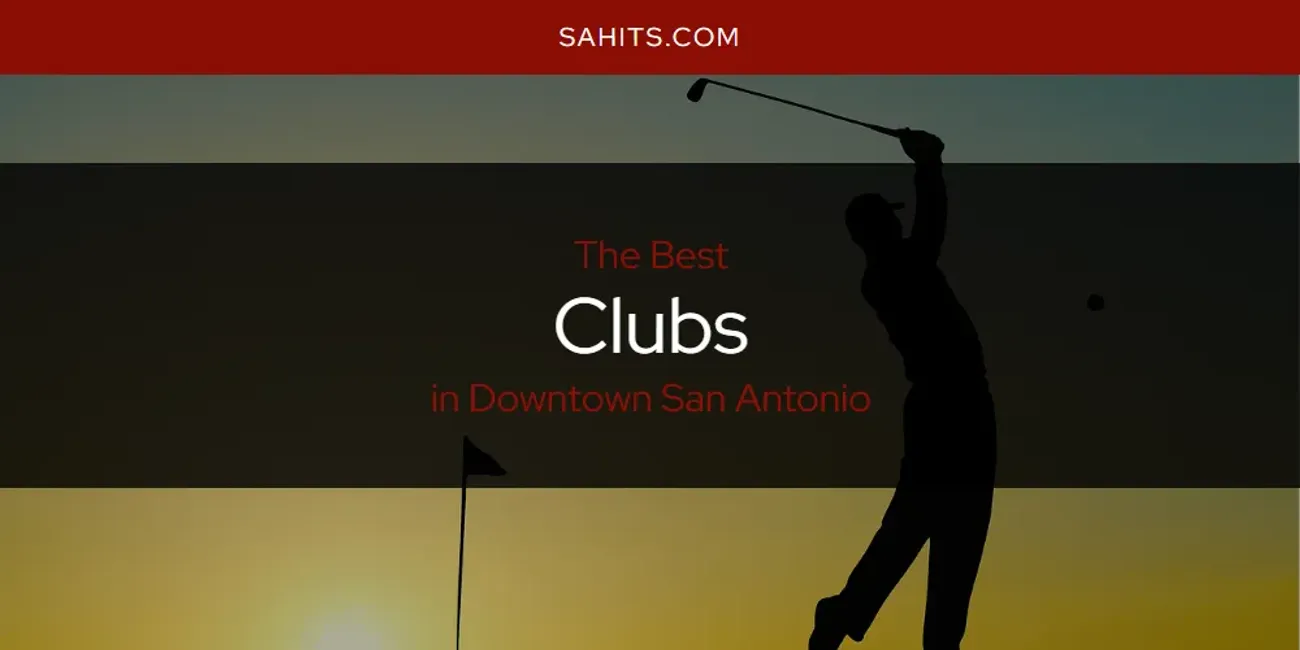 The Absolute Best Clubs in Downtown San Antonio  [Updated 2025]