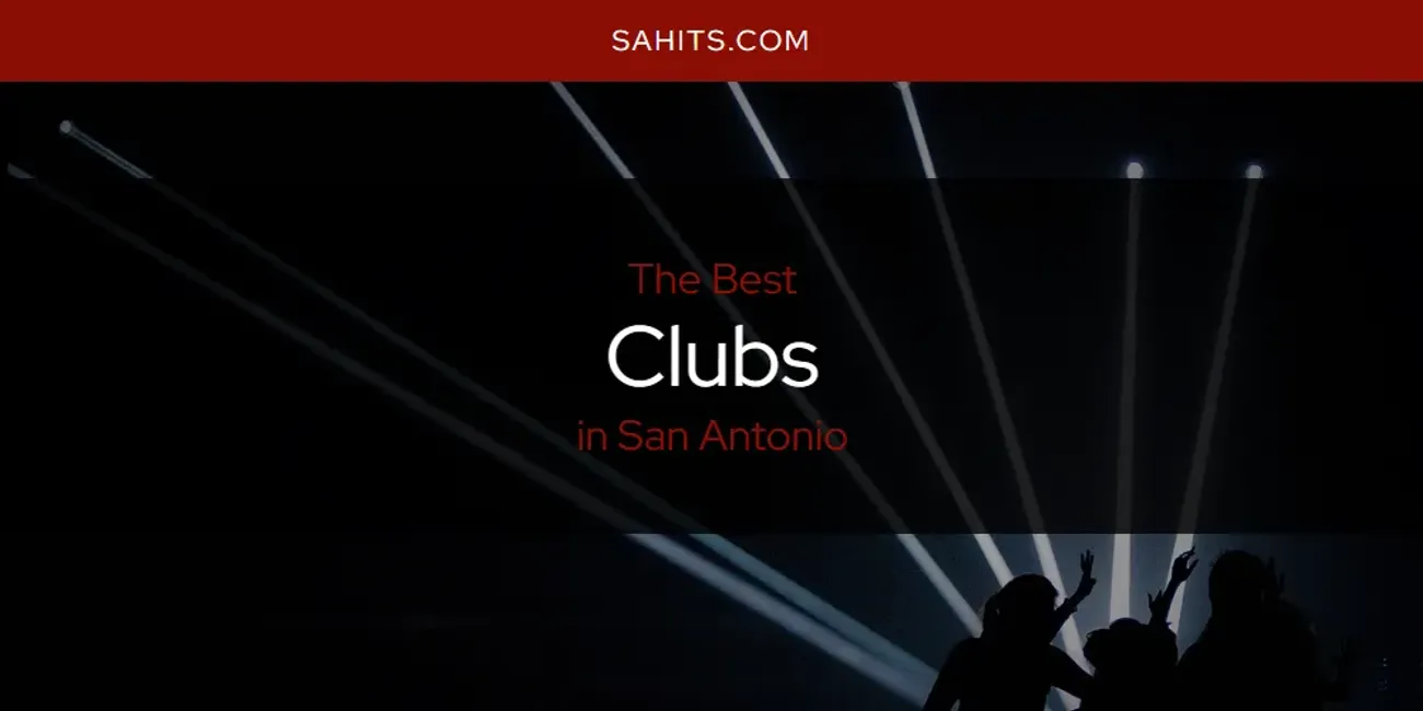 The Top-Rated Clubs in San Antonio for 2026