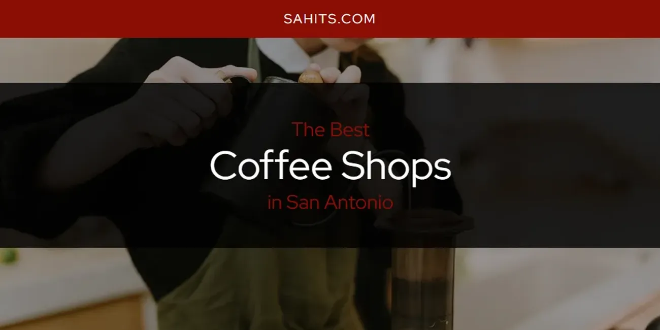 San Antonio's Best Coffee Shops [Updated 2025]