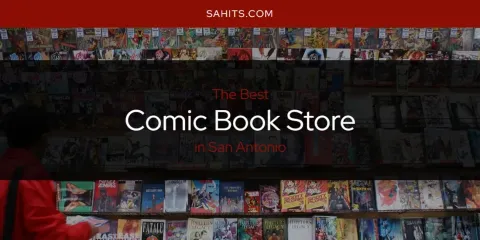 The Top-Rated Comic Book Store in San Antonio