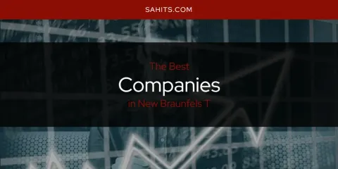 Guide to Best Companies in New Braunfels T