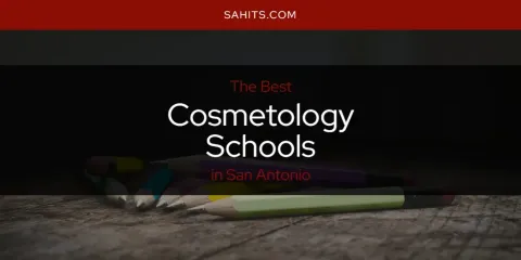 Ranked: Best Cosmetology Schools in San Antonio