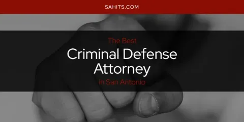 The Best Criminal Defense Attorney in San Antonio