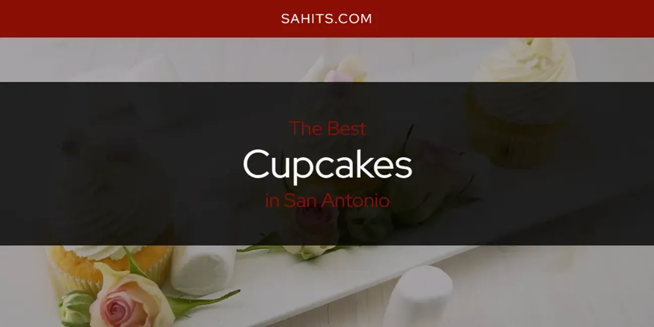 The Top-Rated Cupcakes in San Antonio for 2026