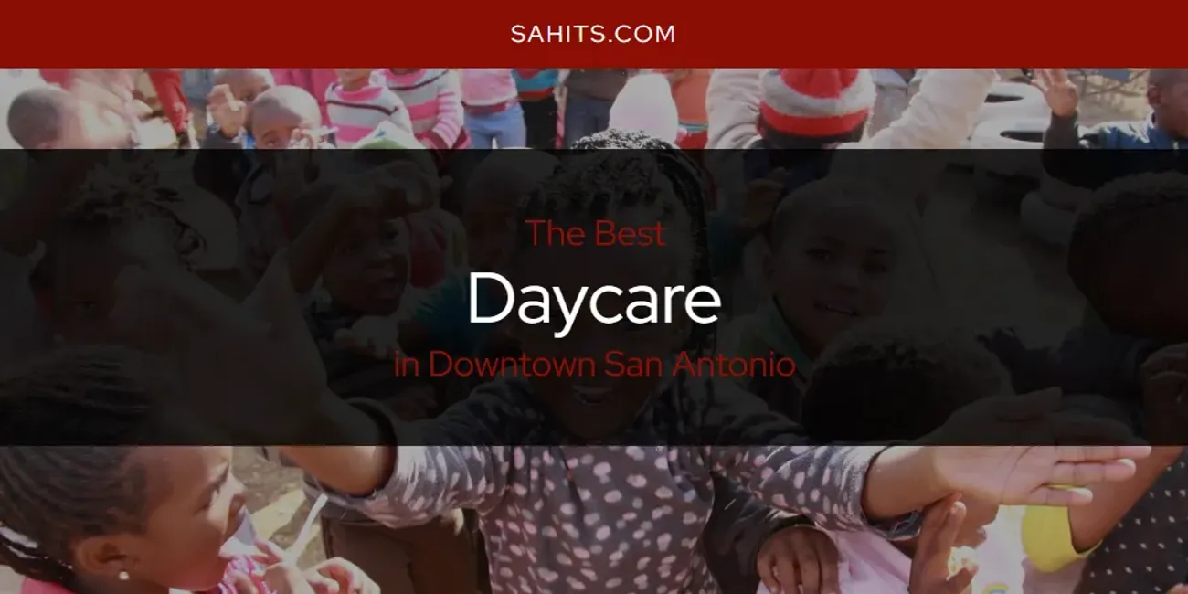 The Best Daycare in Downtown San Antonio