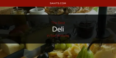 Best Deli in San Antonio: Complete Guide