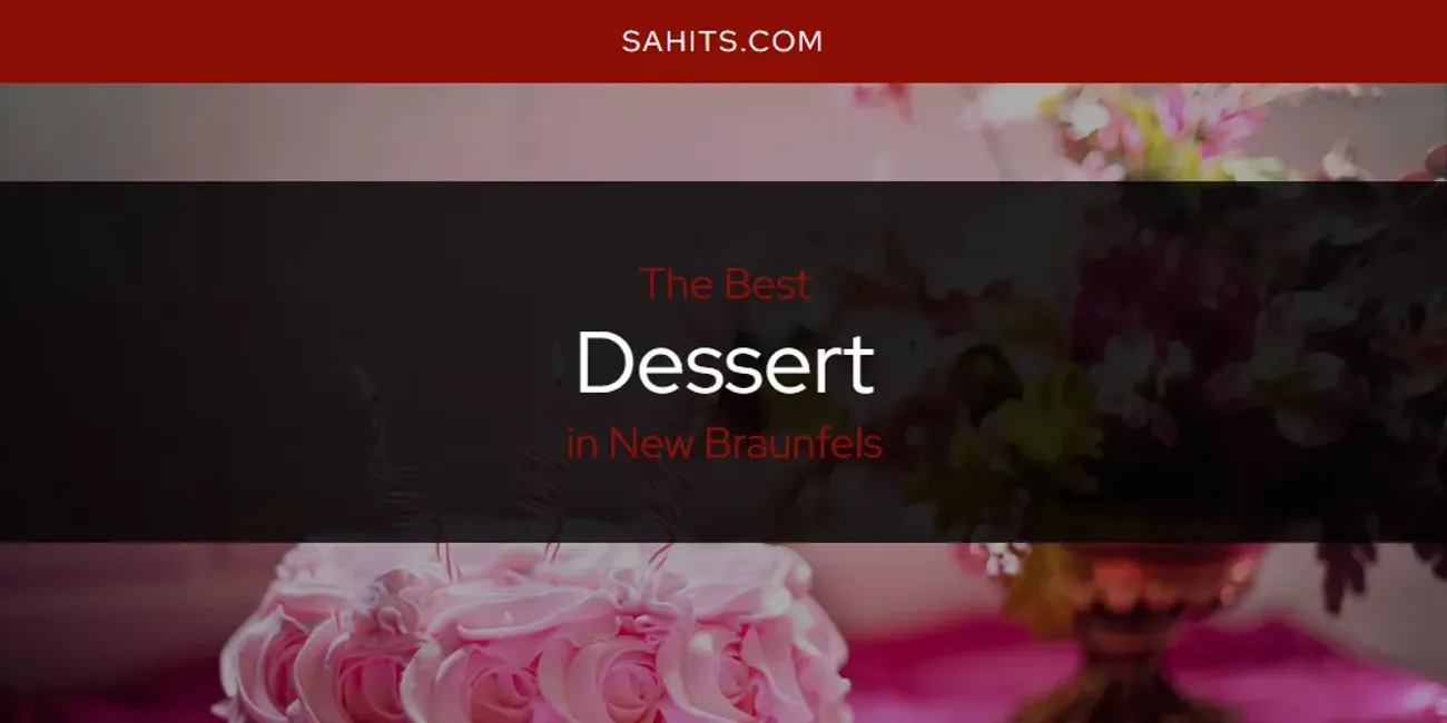 Best Dessert in New Braunfels: Our Expert Picks for 2026