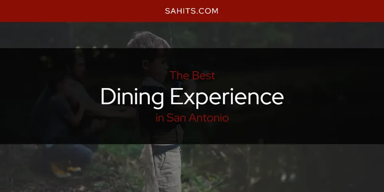 The Top-Rated Dining Experience in San Antonio