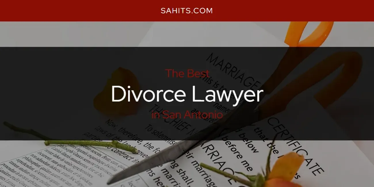 San Antonio's Best Divorce Lawyer [Updated 2025]