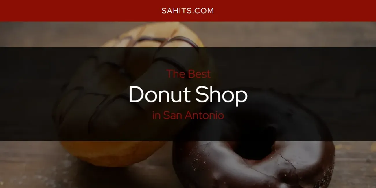 Best Donut Shop in San Antonio: Our Expert Picks for 2026