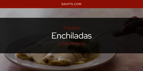 San Antonio's Best Enchiladas