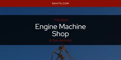 San Antonio's Best Engine Machine Shop