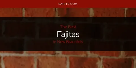 Ranked: Best Fajitas in New Braunfels