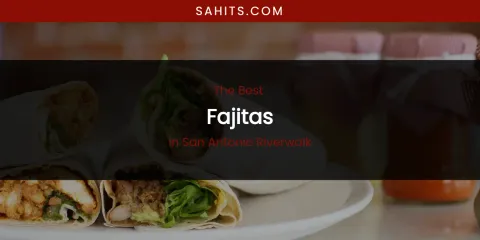 San Antonio Riverwalk's Best Fajitas