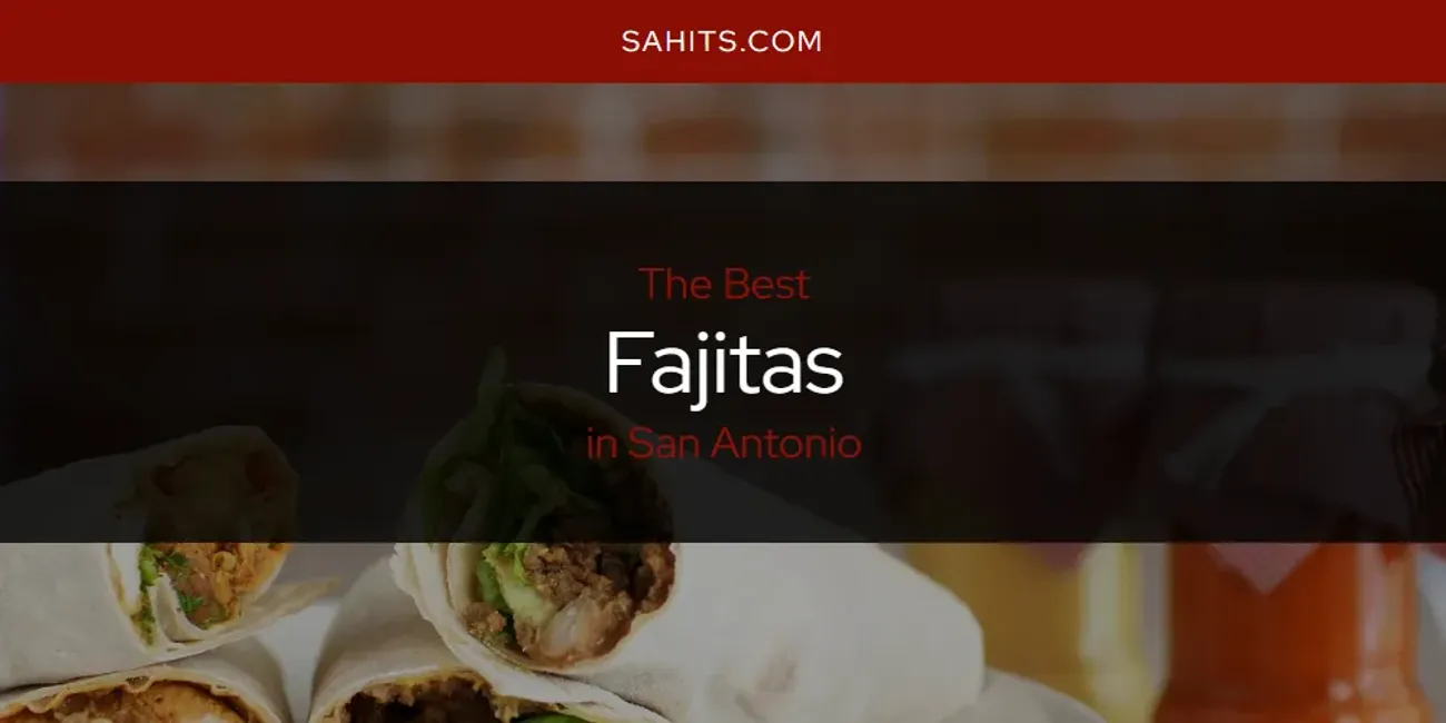 The 2026 Best Fajitas in San Antonio List