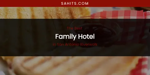 San Antonio Riverwalk's Best Family Hotel