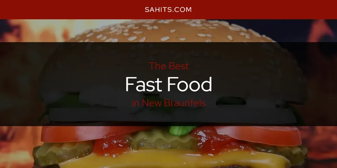 New Braunfels' Best Fast Food [Updated 2025]