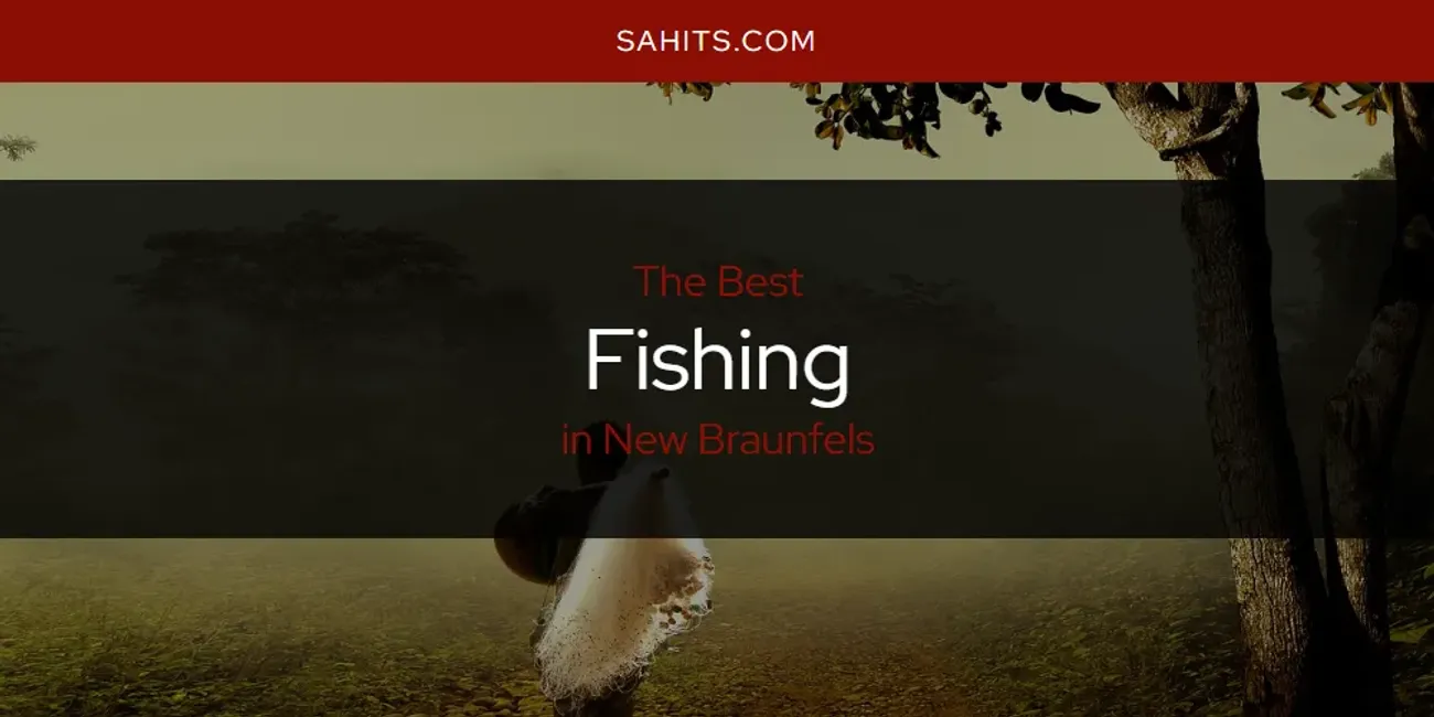 Best Fishing in New Braunfels: Complete Guide (2025)