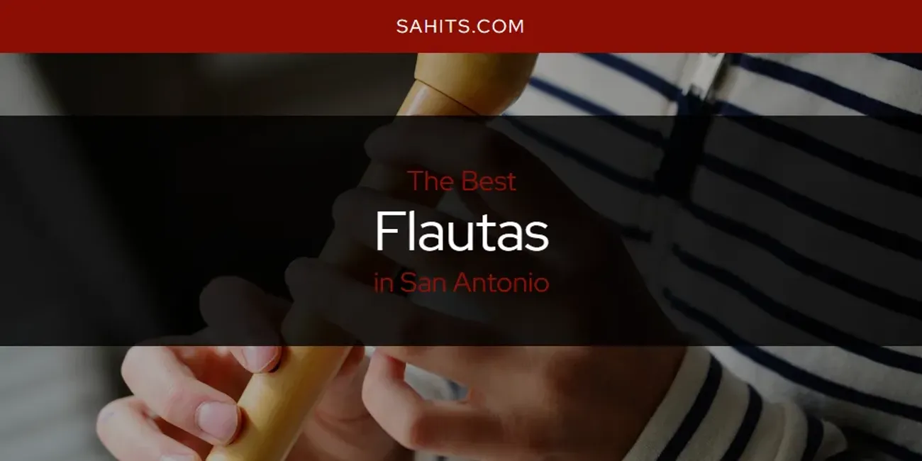 2026 Ranked: Best Flautas in San Antonio