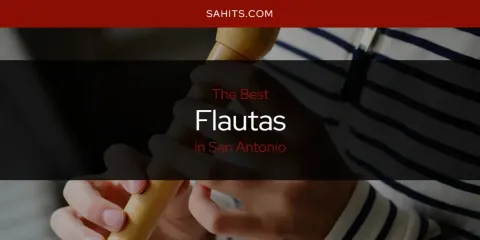 Ranked: Best Flautas in San Antonio