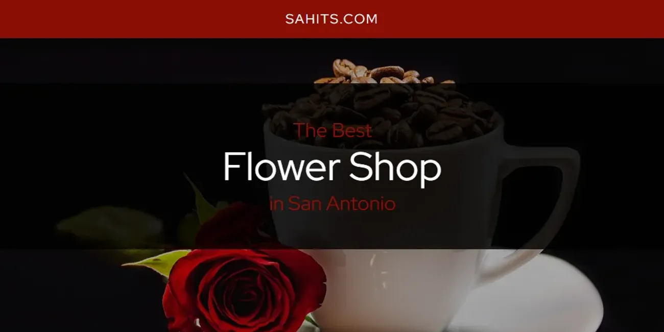 The Top-Rated Flower Shop in San Antonio for 2026