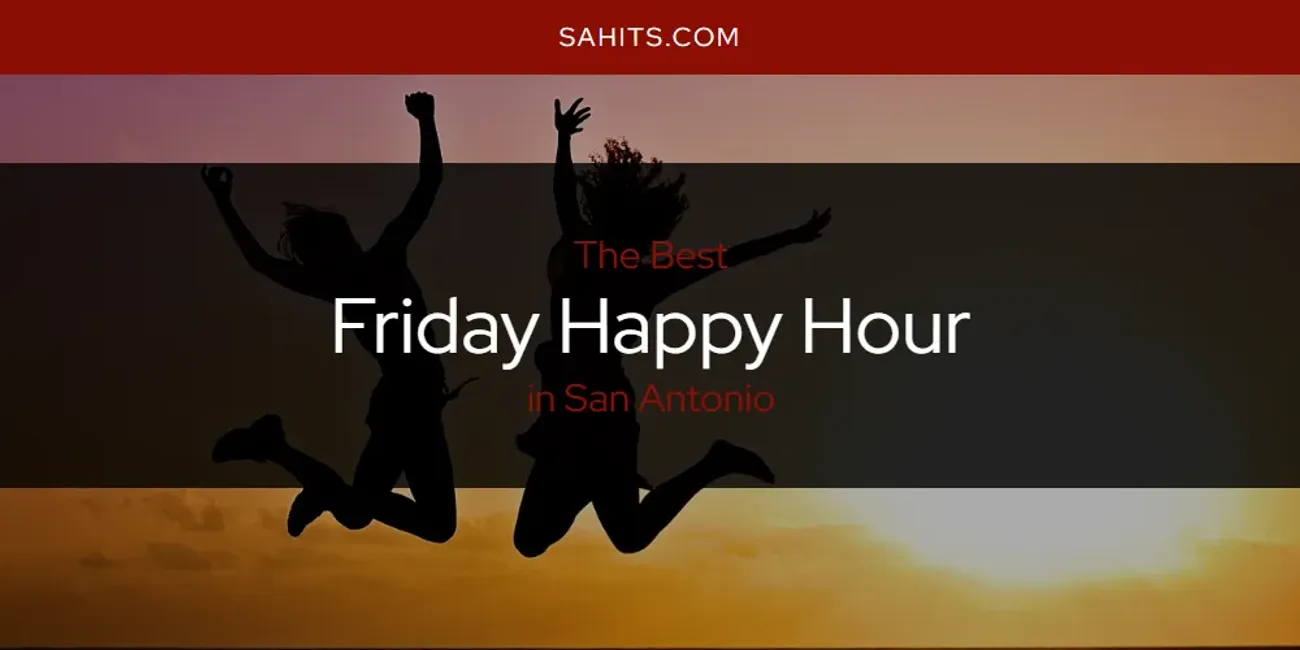 San Antonio's Best Friday Happy Hour [Updated 2025]